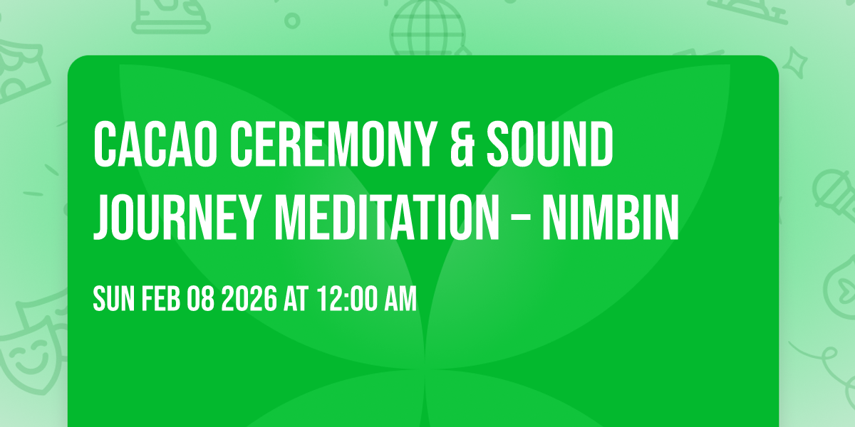 Cacao Ceremony & Sound Journey Meditation – Nimbin