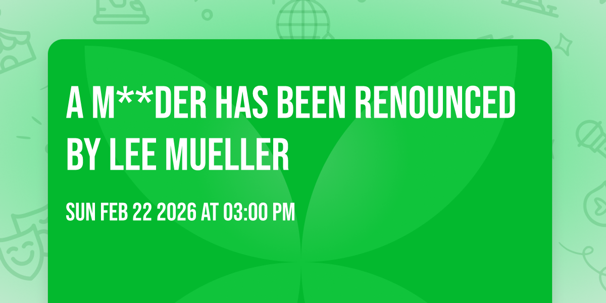 A M**der Has Been Renounced by Lee Mueller