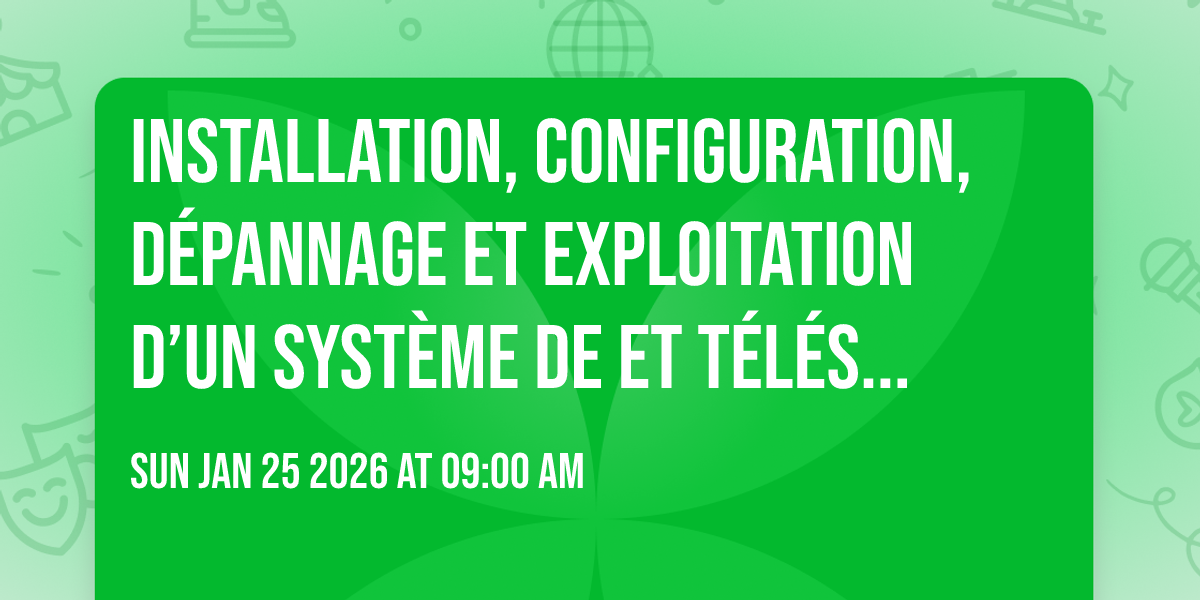 Installation, Configuration, Dépannage et  Exploitation d’un Système de  et Télésurveillance