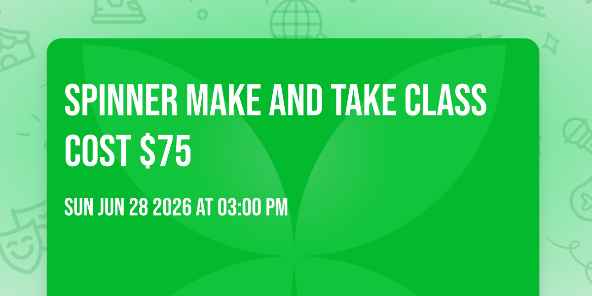 Spinner Make And Take class cost $75