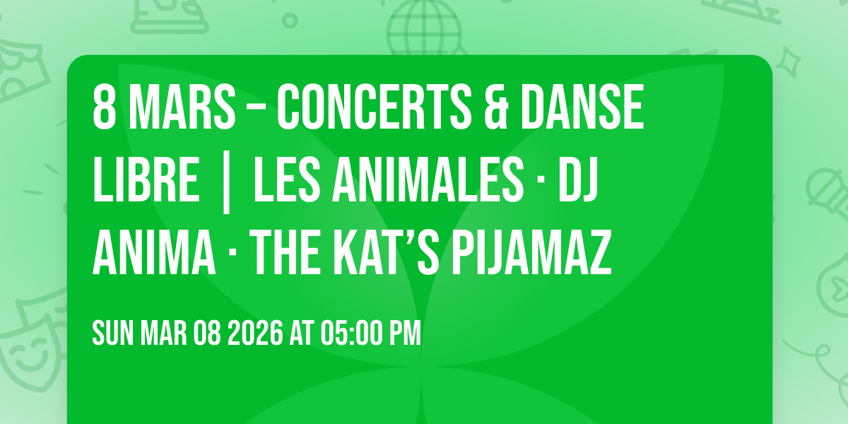 ✊🔥 8 mars – Concerts & danse libre | Les Animales · DJ Anima · The Kat’s PijamaZ