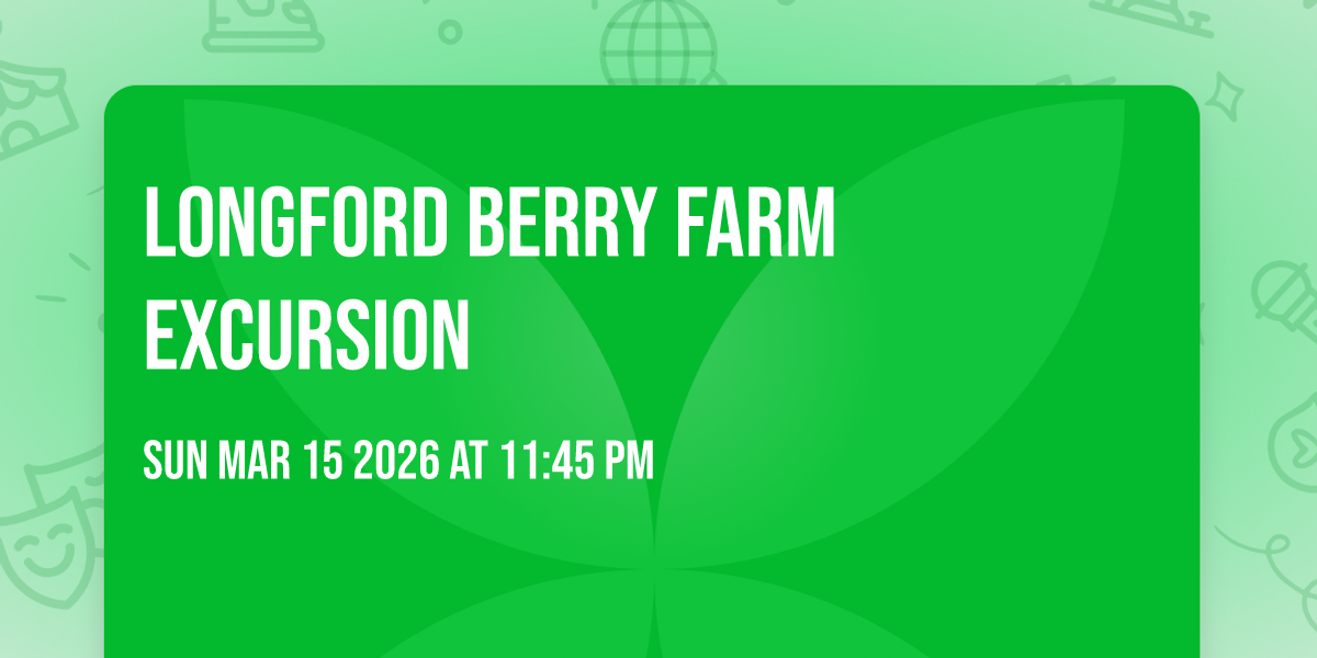 Longford Berry Farm Excursion 