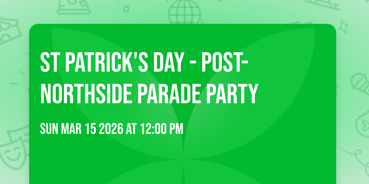 St Patrick's Day - Post-Northside Parade Party