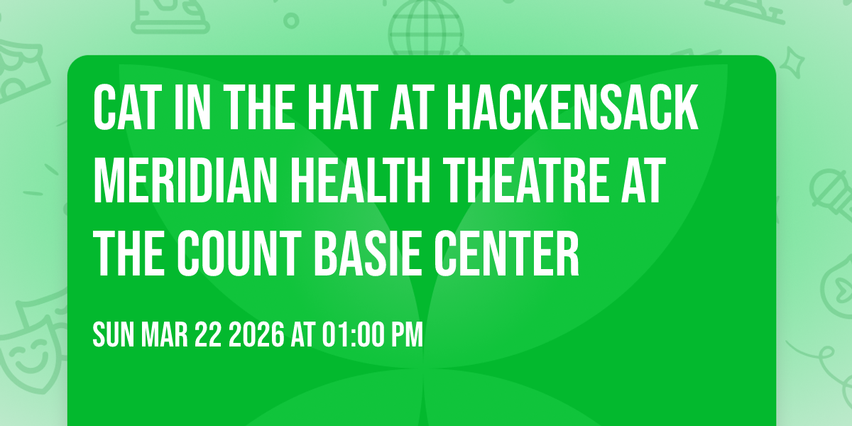 Cat In The Hat at Hackensack Meridian Health Theatre at the Count Basie Center
