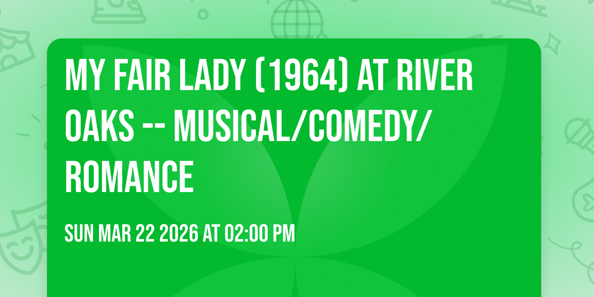 My Fair Lady (1964) at River Oaks -- Musical/Comedy/Romance