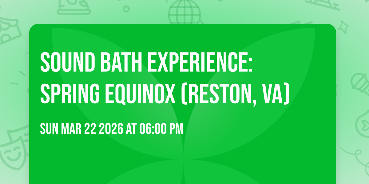 SOUND BATH EXPERIENCE: SPRING EQUINOX (Reston, VA)
