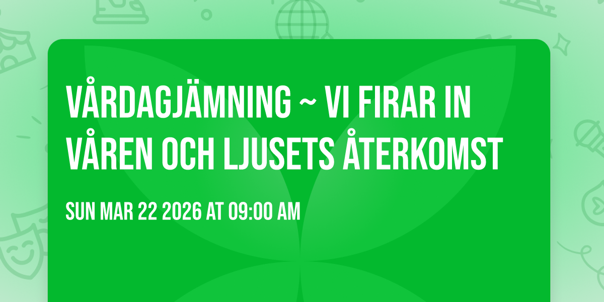 Vårdagjämning ~ vi firar in våren och ljusets återkomst