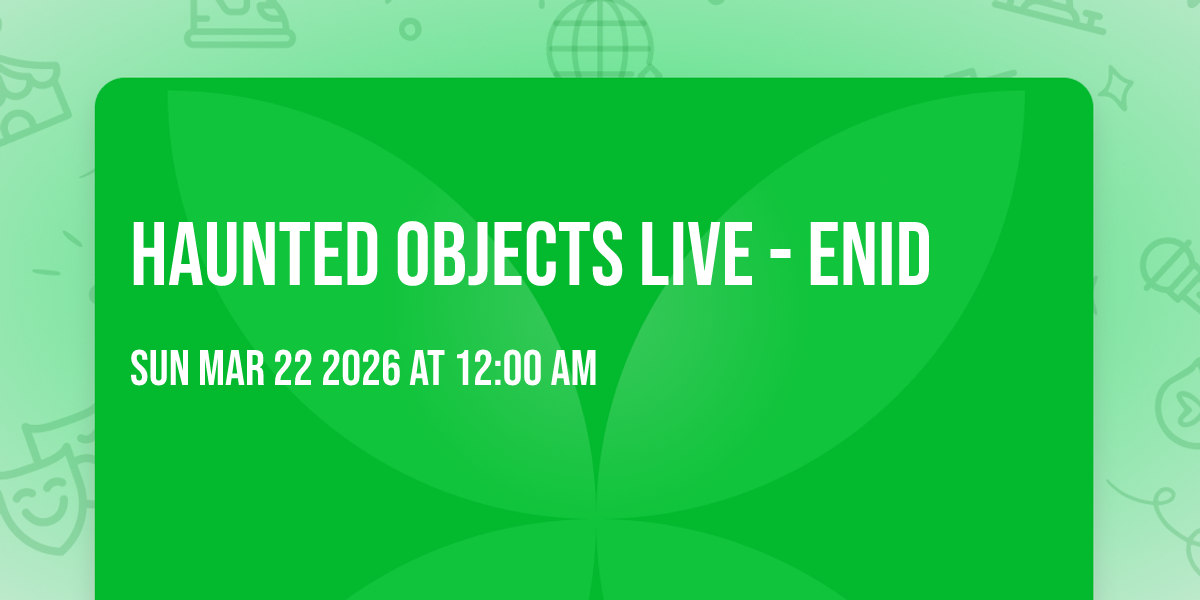 Haunted Objects Live - Enid