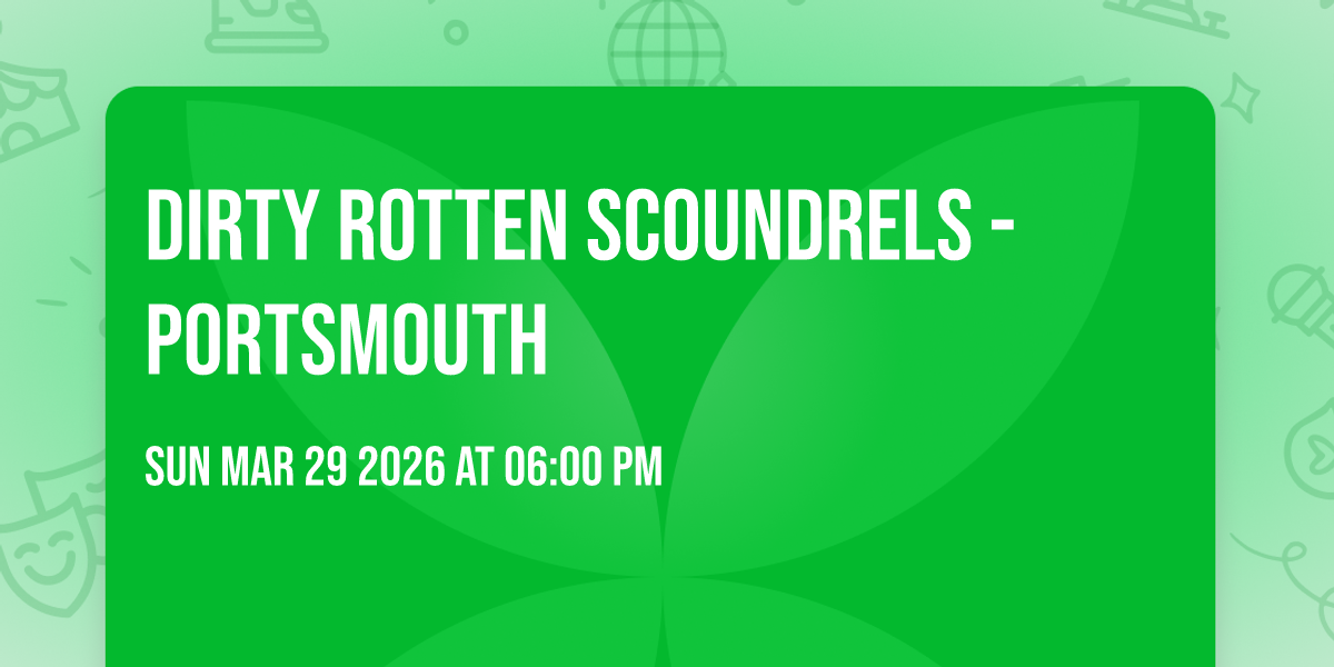 Dirty Rotten Scoundrels - Portsmouth