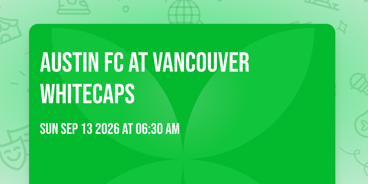 Austin FC at Vancouver Whitecaps