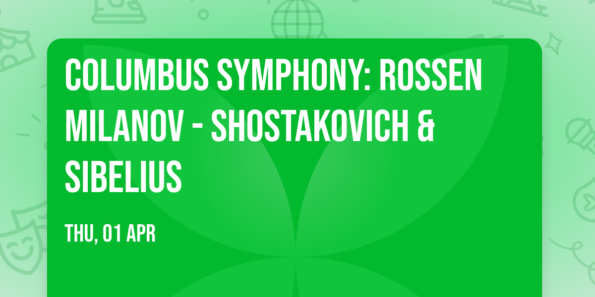Columbus Symphony: Rossen Milanov - Shostakovich & Sibelius