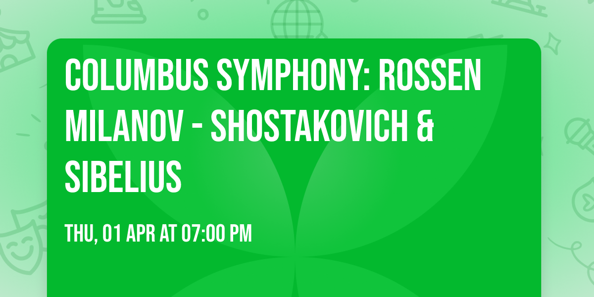 Columbus Symphony: Rossen Milanov - Shostakovich & Sibelius