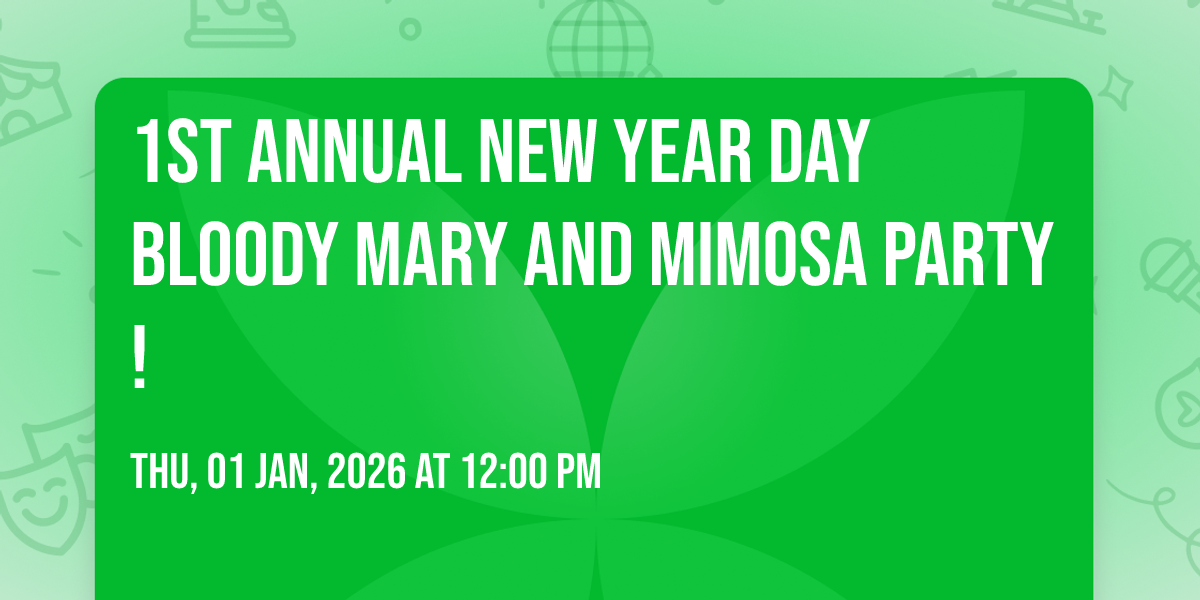 1st Annual New Year Day Bloody Mary and Mimosa Party!