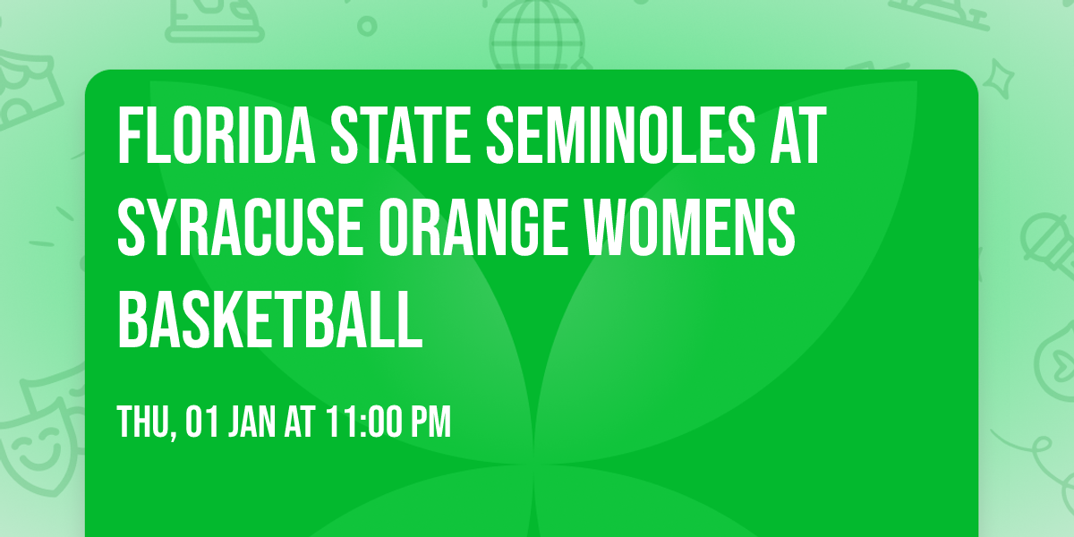 Florida State Seminoles at Syracuse Orange Womens Basketball