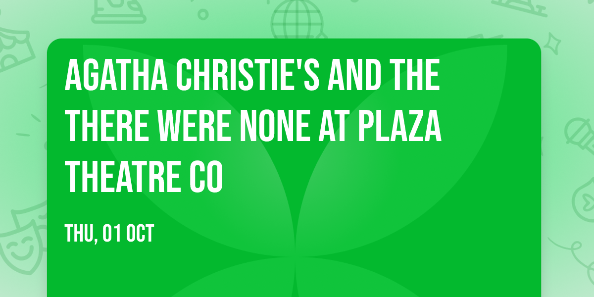 Agatha Christie's And The There Were None at Plaza Theatre Co