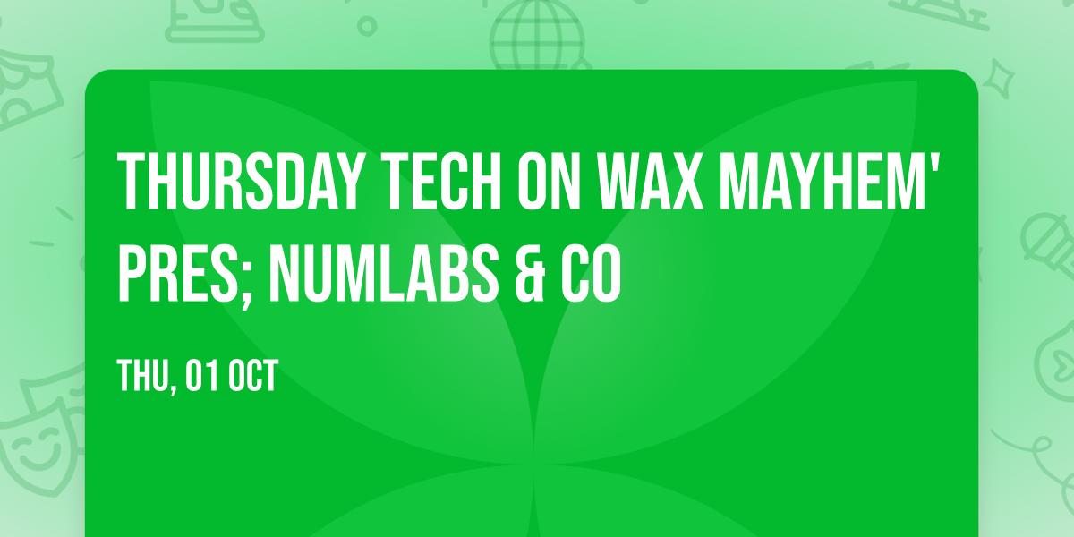 THURSDAY TECH on Wax Mayhem' Pres; Numlabs & Co