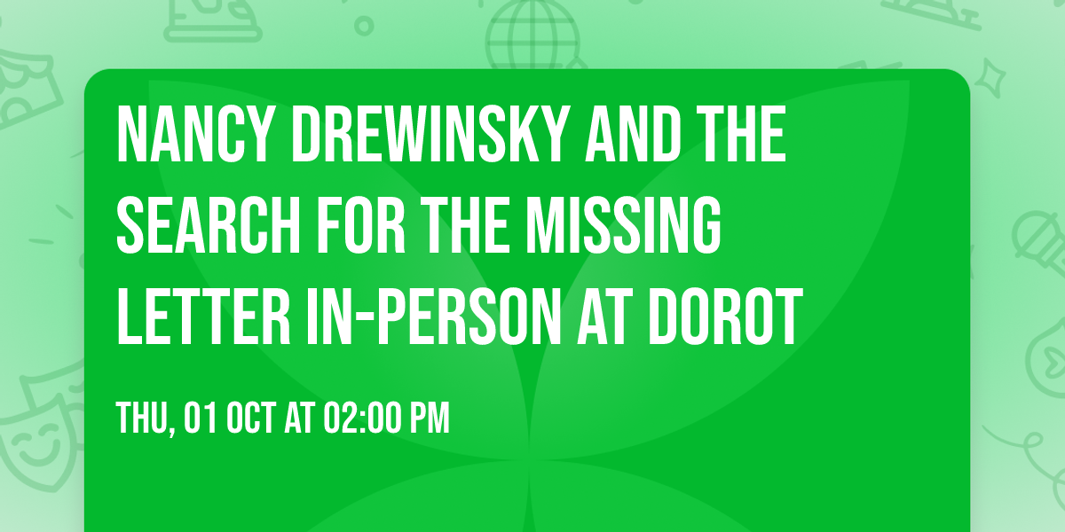 Nancy Drewinsky and the Search for the Missing Letter IN-PERSON AT DOROT