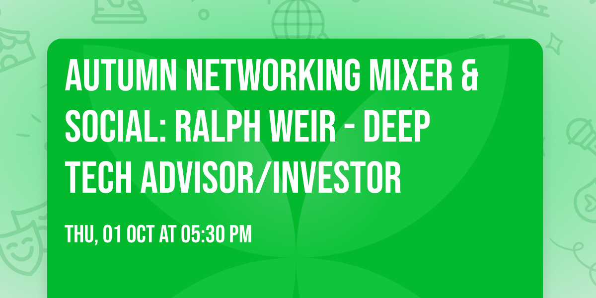 Autumn Networking Mixer & Social: Ralph Weir - deep tech advisor\/investor