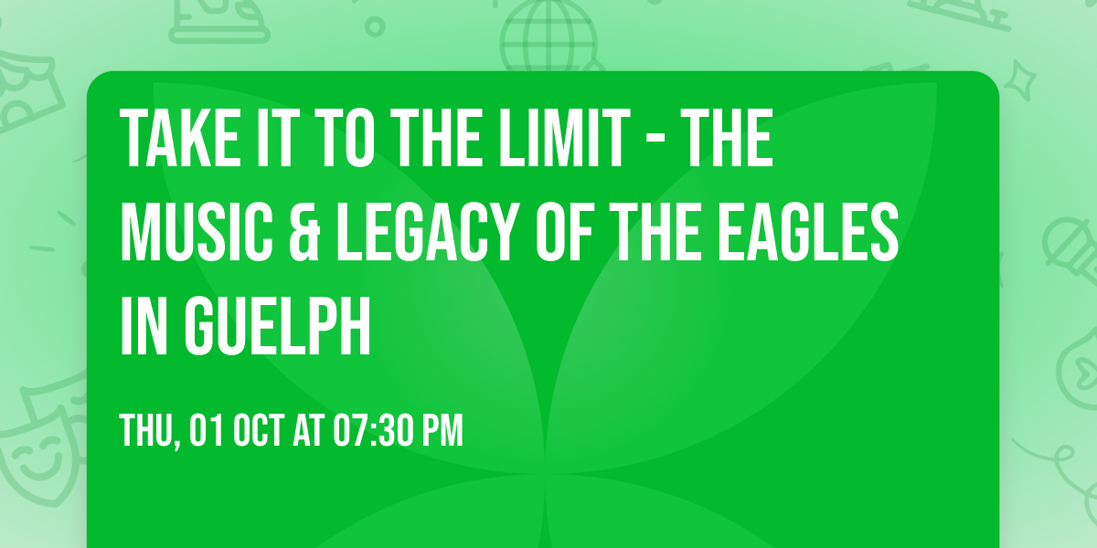 Take It to the Limit - The Music & Legacy of the Eagles in Guelph