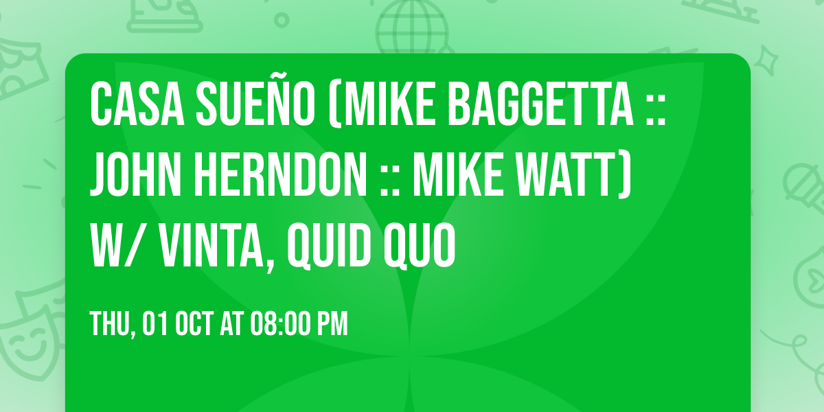 Casa Sue\u00f1o (mike baggetta :: john herndon :: mike watt) w\/ Vinta, Quid Quo