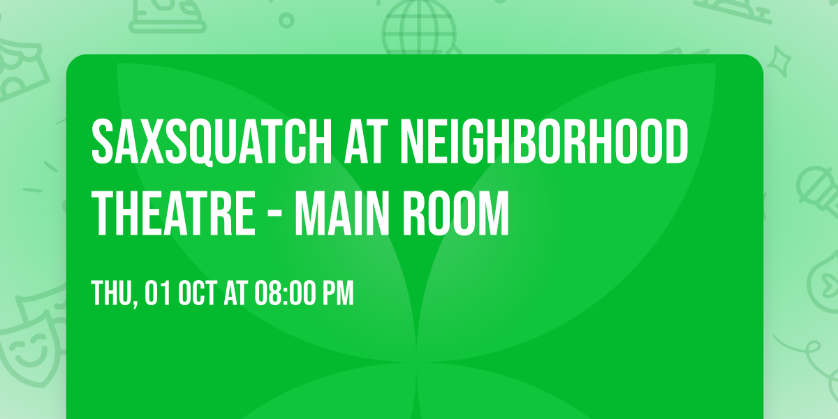 Saxsquatch at Neighborhood Theatre - Main Room