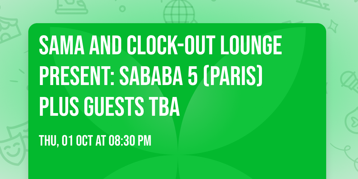 SAMA and Clock-Out Lounge Present: Sababa 5 (Paris) plus guests TBA