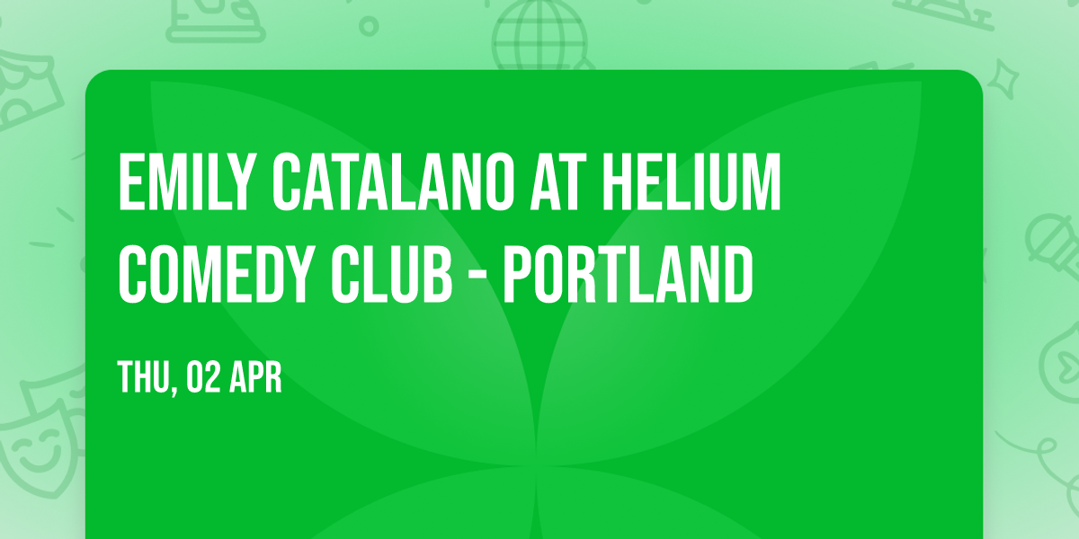 Emily Catalano at Helium Comedy Club - Portland
