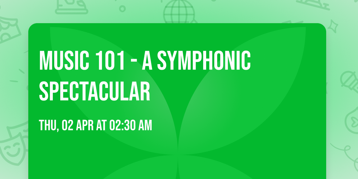 Music 101 - A Symphonic Spectacular