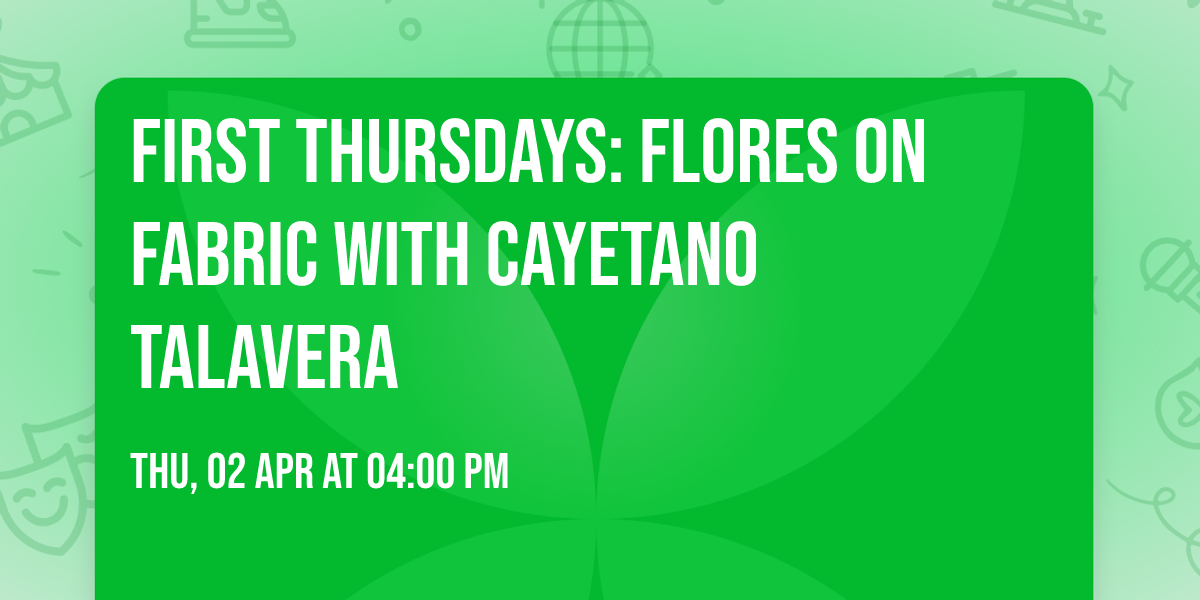 First Thursdays: Flores on Fabric with Cayetano Talavera