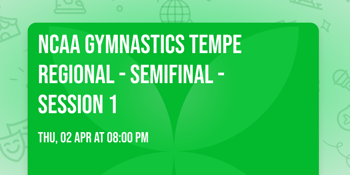 NCAA Gymnastics Tempe Regional - Semifinal - Session 1
