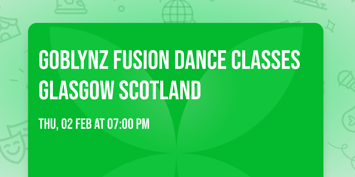 GOBLYNZ FUSION DANCE CLASSES GLASGOW SCOTLAND