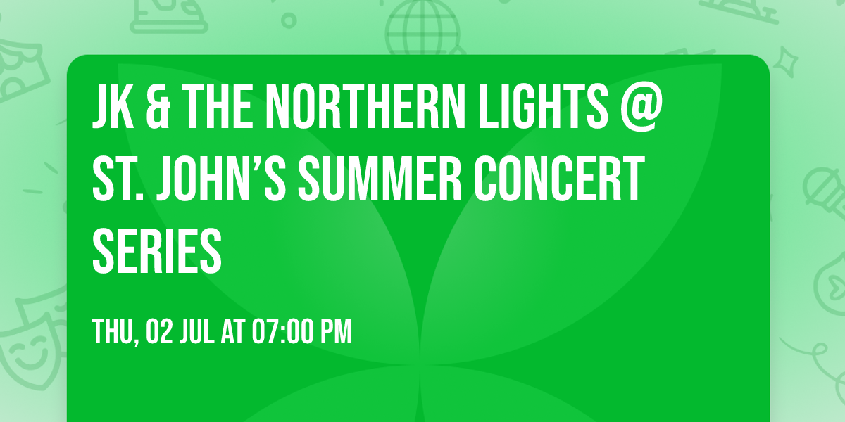 JK & the Northern Lights @ St. John\u2019s Summer Concert Series