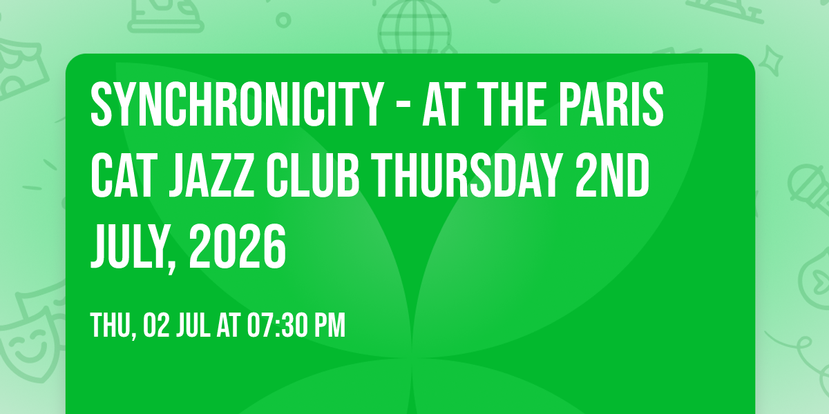 SYNCHRONICITY - at The Paris Cat Jazz Club Thursday 2nd July, 2026