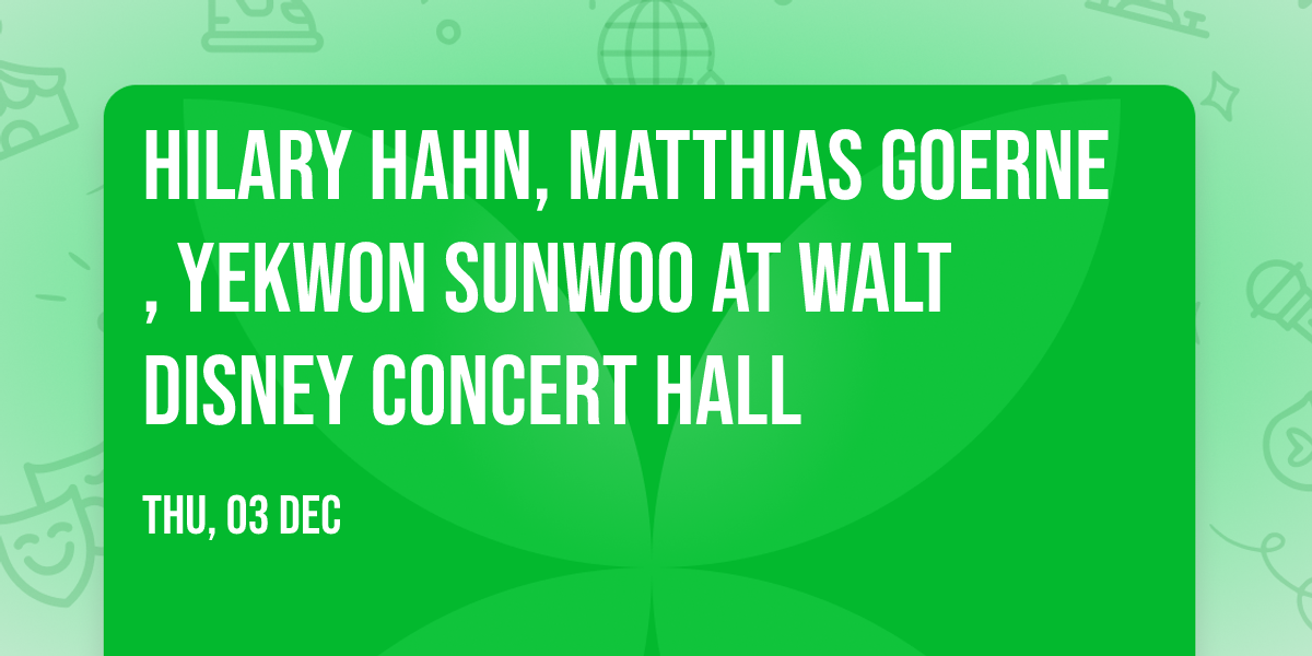 Hilary Hahn, Matthias Goerne, Yekwon Sunwoo at Walt Disney Concert Hall