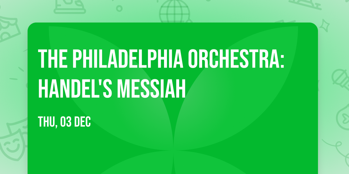 The Philadelphia Orchestra: Handel's Messiah