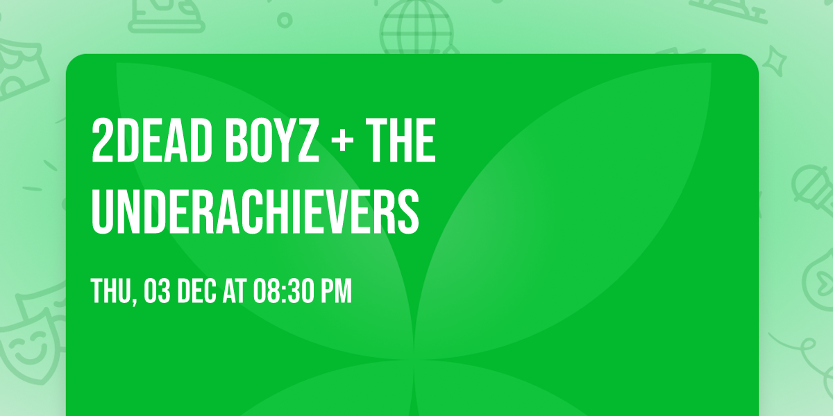 2DEAD BOYZ + The Underachievers 