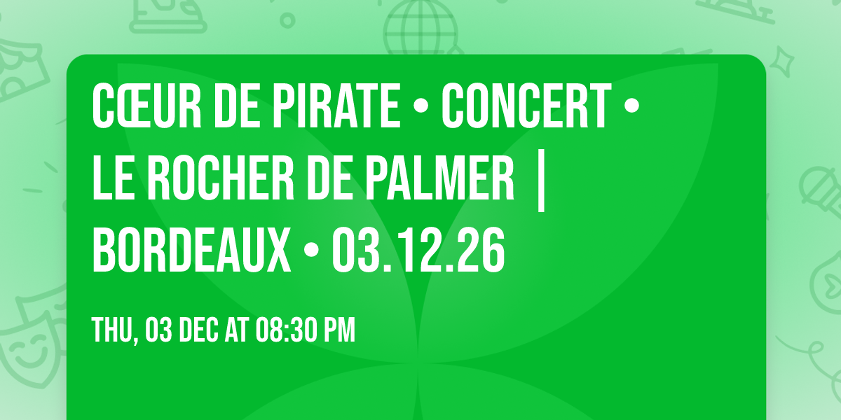 C\u0152UR DE PIRATE \u2022 Concert \u2022 Le Rocher de Palmer | Bordeaux \u2022 03.12.26