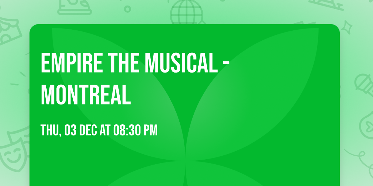 Empire the Musical - Montreal