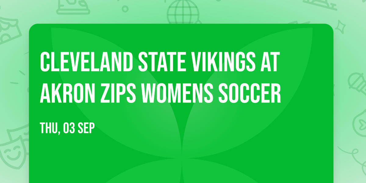 Cleveland State Vikings at Akron Zips Womens Soccer