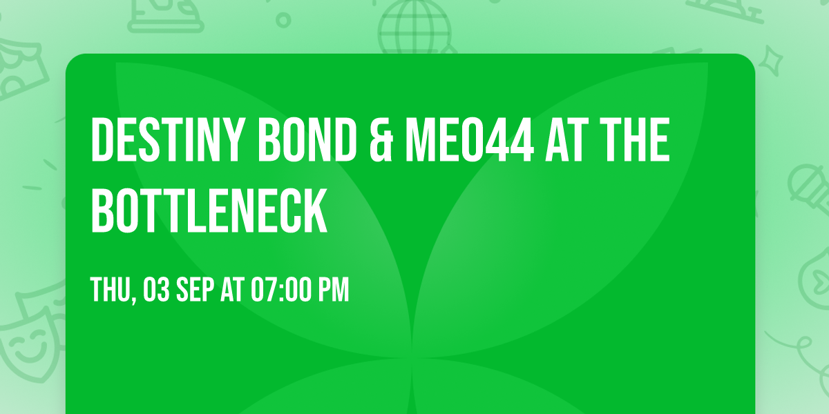 Destiny Bond & MEO44 at The Bottleneck