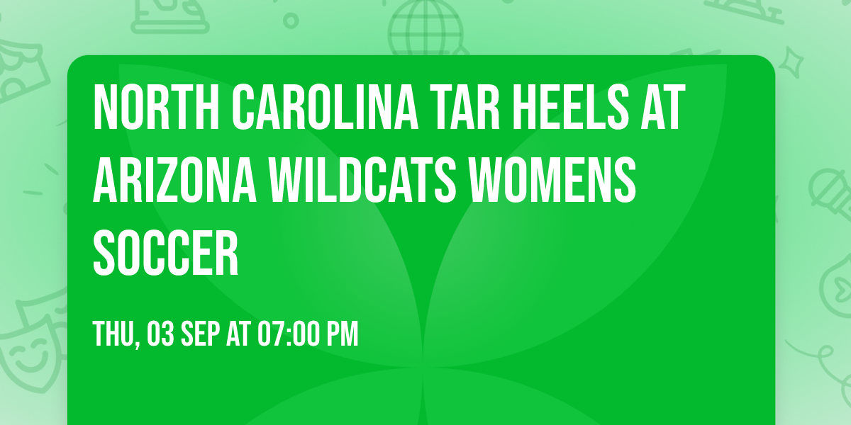 North Carolina Tar Heels at Arizona Wildcats Womens Soccer