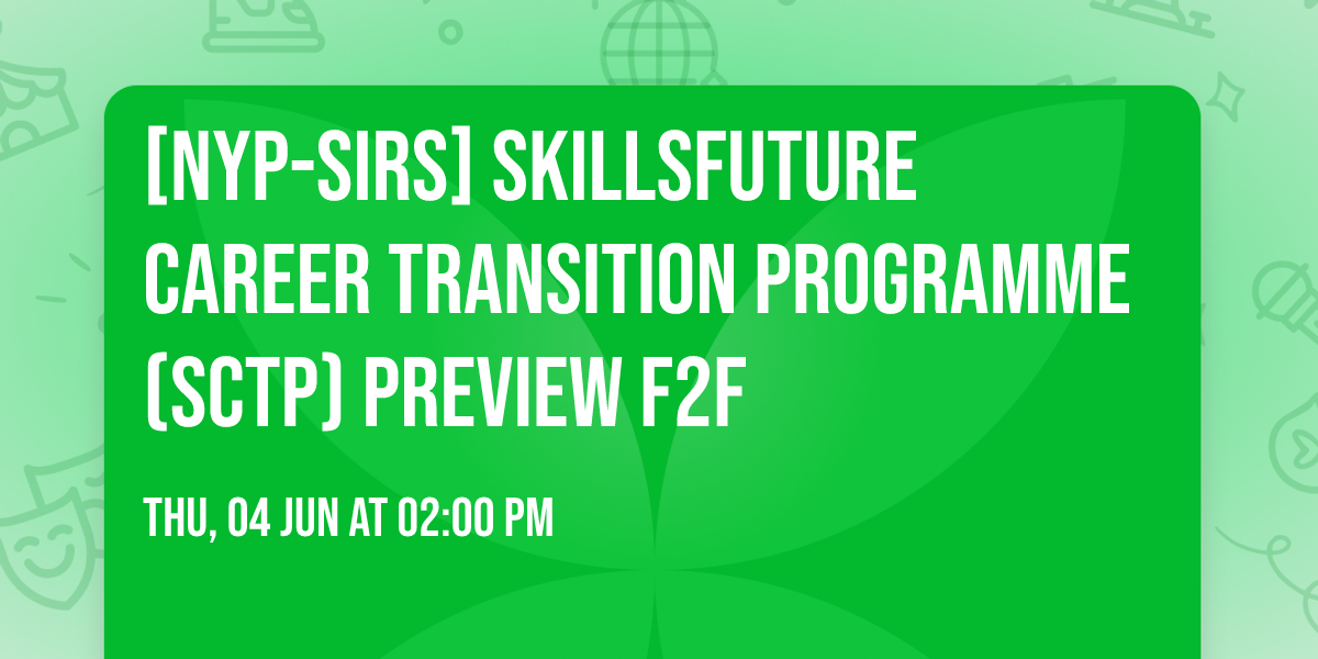 [NYP-SIRS] SkillsFuture Career Transition Programme (SCTP) Preview F2F