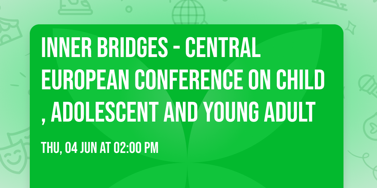 INNER BRIDGES - Central European Conference on Child, Adolescent and Young Adult