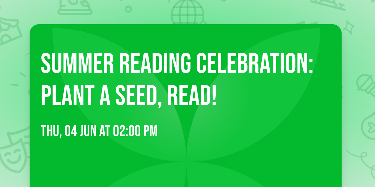 Summer Reading Celebration: Plant a Seed, READ!