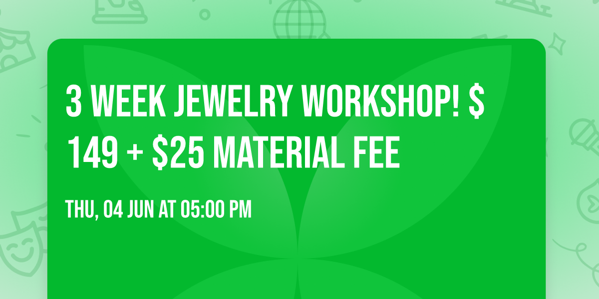 3 Week Jewelry Workshop! $149 + $25 material fee 