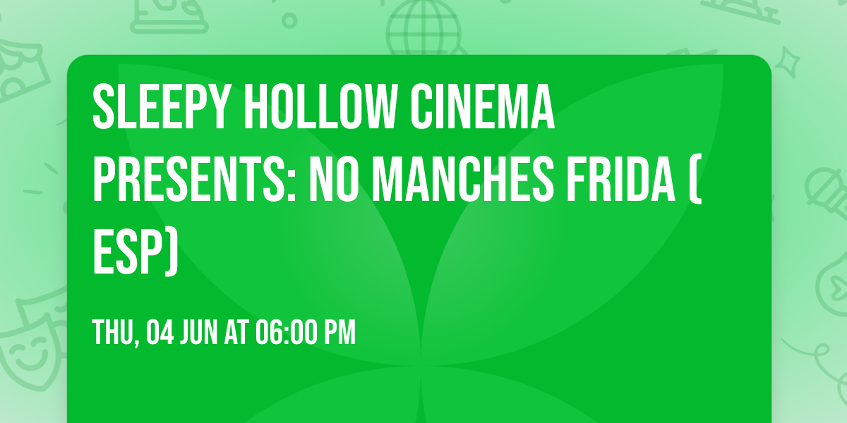 Sleepy Hollow Cinema Presents: No Manches Frida (Esp)
