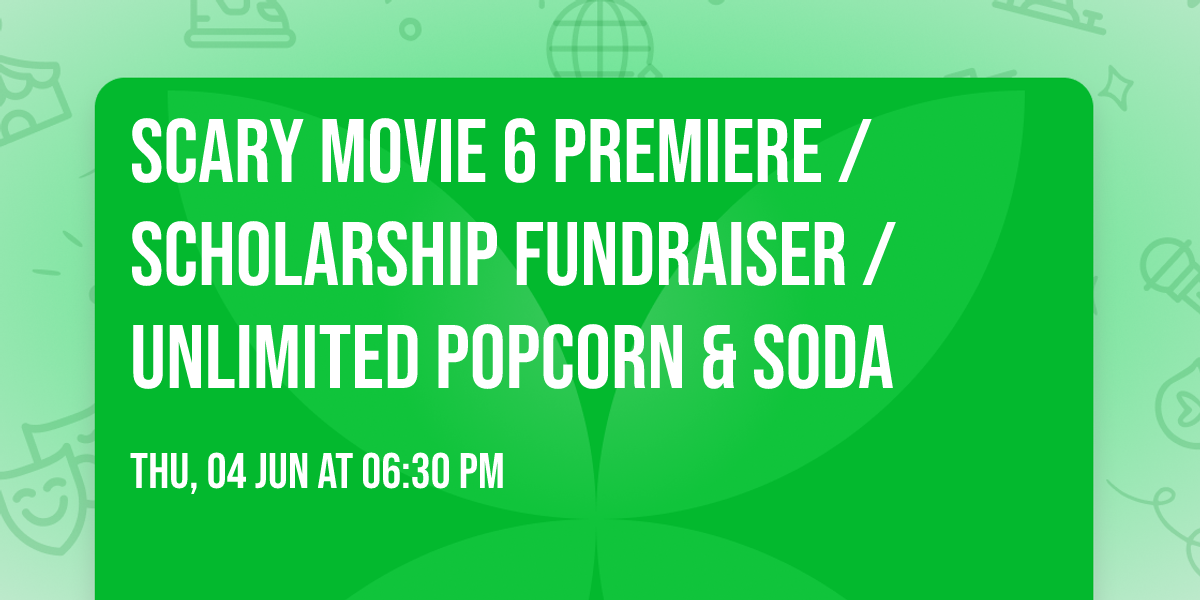 Scary Movie 6 Premiere \/ Scholarship Fundraiser \/ Unlimited Popcorn & Soda