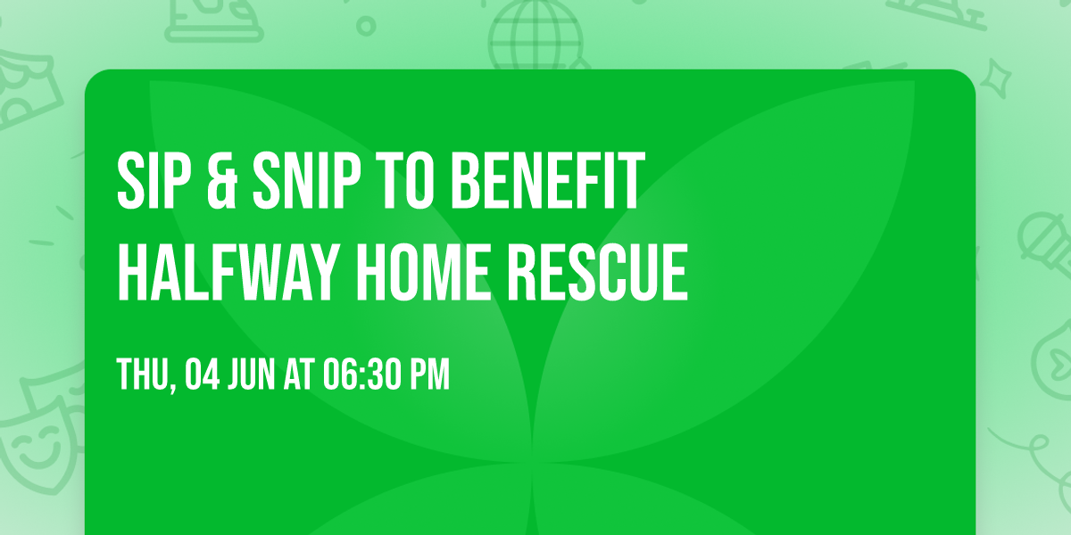 Sip & Snip to benefit Halfway Home Rescue