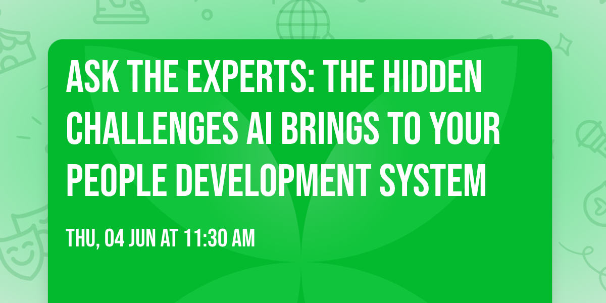 Ask The Experts: The Hidden Challenges AI Brings to Your People Development System
