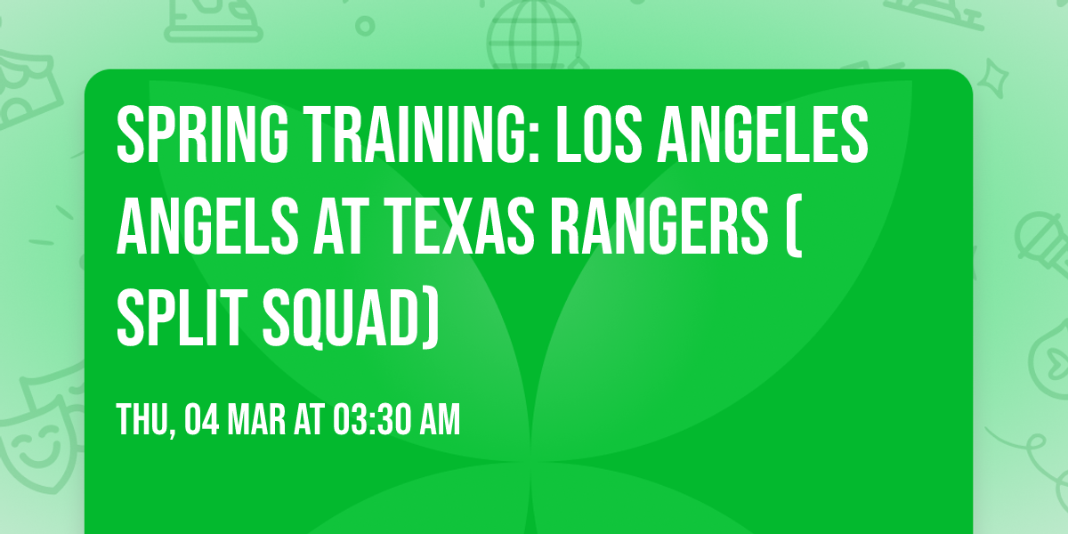 Spring Training: Los Angeles Angels at Texas Rangers (Split Squad)